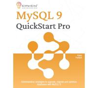 MySQL 9 QuickStart Pro: Administrative strategies to upgrade, migrate and optimize databases with MySQL 9