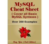 MYSQL Cheat Sheet, Cover all Basic MySQL Syntaxes, Quick Reference Guide by Examples: MYSQL Programming Syntax Book, Syntax Table & Chart, Quick Study Workbook