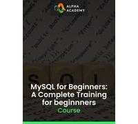 MySQL for Beginners: A Complete Training for beginnners Alpha Academy (PC / Mobile) Key GLOBAL