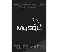 MySQL: The Minimum You Need To Know