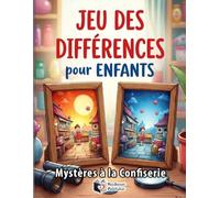 Mystères à la Confiserie - 5 Différences à Trouver: Livre de Jeux d’Observation pour Enfant | 47 Puzzles Illustrés Thème Bonbons et Friandises | ... la Concentration | Challenge sans Solutions