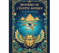 Mystères de l’Égypte Antique: Livre de coloriage - 40 illustrations , Pyramides, pharaons, dieux et paysages mythiques à colorier