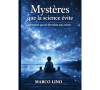 Mystères que la science évite: Mémoires qui ne devraient pas exister