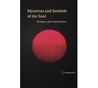 Mysteries and Symbols of the Soul: Becoming a spirit-inspired person