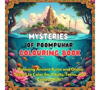 Mysteries of Poompuhar: An Underwater Ancient City Coloring Adventure: Relaxing and Intricate Designs Inspired by the Lost Tamil Civilization - For Teens, Adults, and History Lovers