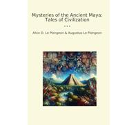 Mysteries of the Ancient Maya: Tales of Civilization