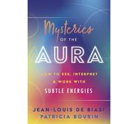 Mysteries of the Aura: How to See, Interpret & Work With Subtle Energies