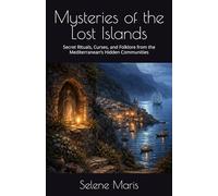 Mysteries of the Lost Islands: Secret Rituals, Curses, and Folklore from the Mediterranean’s Hidden Communities