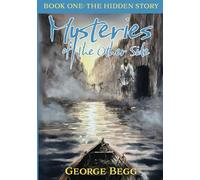 Mysteries Of The Other Side: Book One: The Hidden Story
