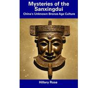 Mysteries of the Sanxingdui: China's Unknown Bronze Age Culture