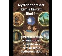 Mysteriet om det gamle kartet: Bind 1 Iberernes landsby Dinosaurtiden Pyramidenes hemmelighet Godhetens slott