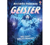 Mysteriöse Phänomene: Geister: Was steckt wirklich dahinter? Altersgerechtes Sachbuch mit grusligen Einblicken in Geschichte und Wissenschaft - für Kinder ab 10 Jahren
