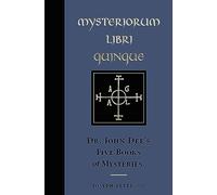 Mysteriorum Libri Quinque: Dr. John Dee's Five Books of Mysteries