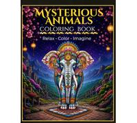 MYSTERIOUS ANIMALS COLORING BOOK: 50 Unique Fantasy Animals Designs for Relaxation ,Stress Relief, and Creative Coloring