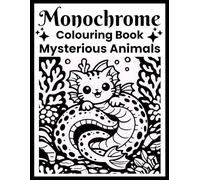 Mysterious Animals Monochrome Colouring Book: Black And White Fantasy Creature For Adults and Beginners With One Colour Pen