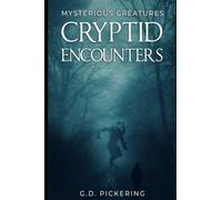 Mysterious Creatures: Cryptid Encounters: A Collection of Real Life Encounters with Bigfoot, Dogman, Mothman, Demons and Many More