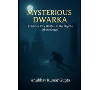 “Mysterious Dwarka”: “Krishna’s City Hidden in the Depths of the Ocean”