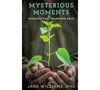 Mysterious Moments: Thoughts That Transform Grief