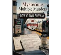 Mysterious Multiple Murders on the Downtown Subway: 70 Crime-Filled Logic Word Search Puzzles of Murder, Mayhem, Hidden Agendas, and Underground Deception