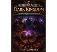 Mysterious secrets of the dark kingdom: The Obsidian Codex Unveiled: A Guide to the Realm Where Light Is the Greatest Sin