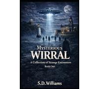 Mysterious Wirral: A Collection Of Strange Encounters: Book One