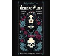 Mysterious women. Berenice, Ligeia, Eleonora, Morella: le quattro donne del mistero. Testo inglese a fronte