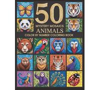 Mystery Animal Mosaics Color by Number Book: A Unique Color-by-Number Challenge Featuring Secret Animal Pictures That Appear as You Complete Each Mosaic Pattern
