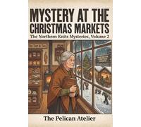 Mystery at the Christmas Markets: A Northern Knits Cozy Mystery - Volume 2