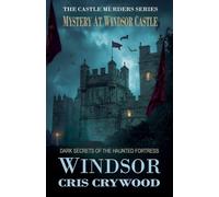 Mystery at Windsor Castle: Dark Secrets of the Haunted Fortress