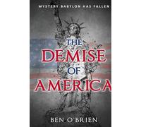Mystery Babylon Has Fallen: The Demise of America