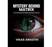 Mystery Behind Matrix: The Truth About the World They Never Told You
