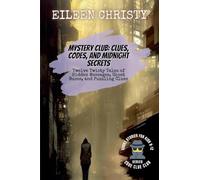 Mystery Club: Clues, Codes, and Midnight Secrets: Twelve Twisty Tales of Hidden Messages, Ghost Buses, and Puzzling Clues