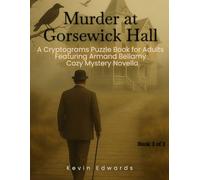 Mystery Cryptograms : Murder at Gorsewick Hall | A Strategy Puzzle Book for Adults (Book 3 of 3): Cozy Novella in Cryptogram Form