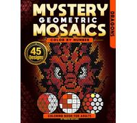 Mystery Geometric Mosaics: Dragons Color by Number for Adults: 3 Grid Styles - Triangles, Squares & Circles | Adult Coloring Book with Mystery Dot Art Mosaics