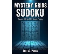 Mystery Grids Sudoku: 300 Intriguing Sudoku Puzzles Filled with Hidden Logic, Clever Patterns, and Endless Brain-Teasing Discovery