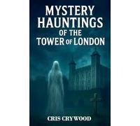 Mystery Hauntings of the Tower of London