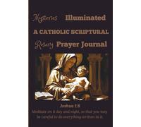 Mystery Illuminated: A CATHOLIC SCRIPTURAL Rosary Prayer