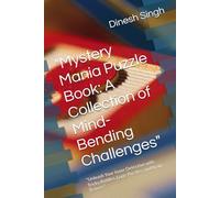 "Mystery Mania Puzzle Book: A Collection of Mind-Bending Challenges": "Unleash Your Inner Detective with Tricky Riddles, Logic Puzzles, and Brain Teasers"