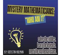 Mystery Mathematicians: Who Am I?: Solve the Riddles. Learn the Legends. Meet the Mathematicians.