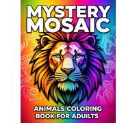 Mystery Mosaic Animals Coloring Book for Adults: Relaxing Stress Relief with Hidden Images & Fun Animal Art