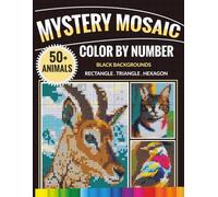 Mystery Mosaic Color by Number: 50+ Hidden Animals Pixel Art on Black Backgrounds Rectangle, Triangle & Hexagon Color Quest for Adults