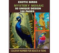 Mystery Mosaic Color by Number: Exotic Birds: 50 Bold and Easy Tropical Bird Designs using Rectangle, Triangle, and Circle Shapes