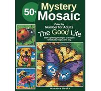 Mystery Mosaic Color-by-Number for Adults: The Good Life: 50+ Images and Uplifting Prompts to Inspire Gratitude, Hope, and Joy