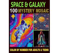 Mystery Mosaic Color by Number: Space & Galaxy: 100 Cosmic Pixel Designs in Mosaic, Hexagon, Circle & Diamond Shapes | Relaxing Coloring Book for Adults & Teens