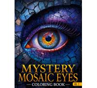 Mystery Mosaic Eyes Coloring Book for Adults: Relaxing Pixel Mosaic Eye Illustrations to Reveal, Color & Discover • Stress-Relieving Mystery Art Pages for Adults & Teens