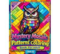 Mystery Mosaic Patterns Coloring Book For Adult (Vol-3): Large Hidden Art Puzzles To Colour - Unique Abstract Patterns, Shapes, and Geometric Mosaics for Adults to Relax and Unwind