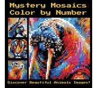 Mystery Mosaics Color By Number: Animals Coloring Book - A Fun and Relaxing Coloring Experience for All Ages