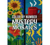 Mystery Mosaics Color by Number: Creative Adult Coloring Book Featuring Intricate Mosaic Designs and Mindful Coloring Fun
