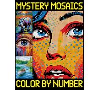 Mystery Mosaics Color by Number: Creative Pixel Art Coloring for All Ages, Mosaic Challenges to Reveal Hidden Images