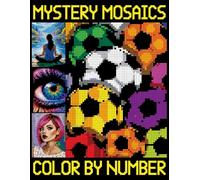 Mystery Mosaics Color By Number: Creative Pixel Art Coloring for All Ages, Mosaic Challenges to Reveal Hidden Images